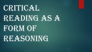 CRITICAL
READING AS A
FORM OF
REASONING
 