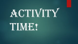 ACTIVITY
TIME!
 