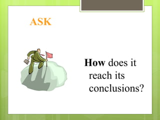 ASK How  does it reach its conclusions? 