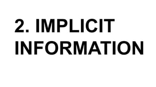 2. IMPLICIT
INFORMATION
 