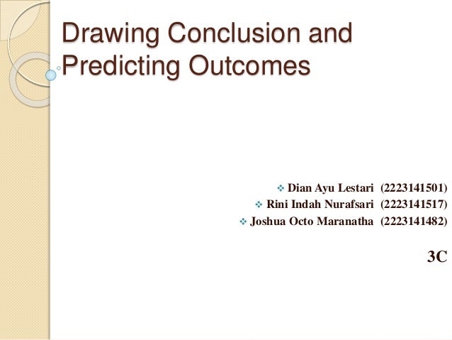 Drawing Conclusion Predicting Outcomes Drawing Conclusion Predicting Outcomes