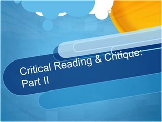 Critical Reading & Critique: Part II 