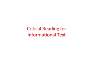 Critical Reading for
Informational Text
 