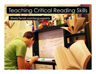 ShellyTerrell.com/languagearts
Teaching Critical Reading Skills
 
