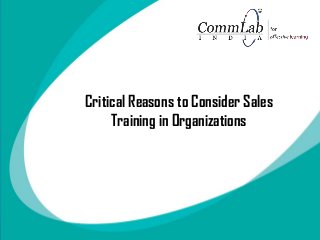 Critical Reasons to Consider Sales
Training in Organizations
 