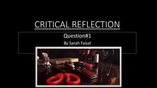 CRITICAL REFLECTION
Question#1
By Sarah Faisal
 