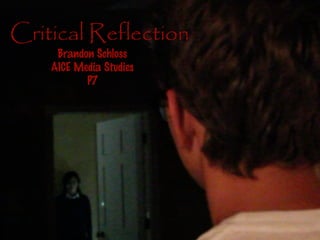 Critical Reflection
Brandon Schloss
AICE Media Studies
P7
 