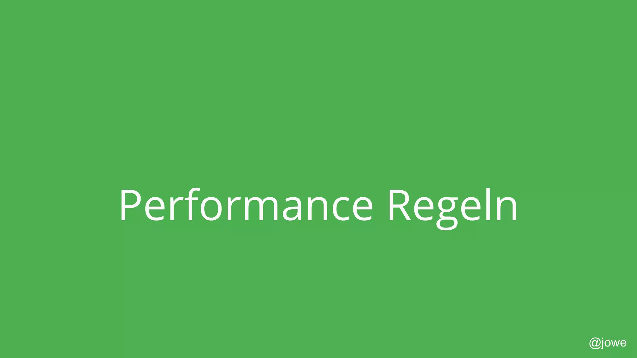 @jowe
Performance Regeln
 