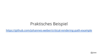 @jowe
Praktisches Beispiel
https://github.com/johannes-weber/critical-rendering-path-example
 