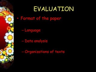 EVALUATION
• Format of the paper

  – Language

  – Data analysis

  – Organizations of texts
 