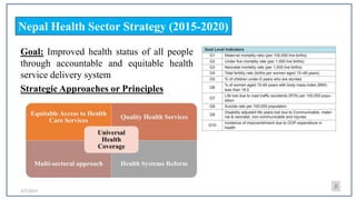 2/7/2023
Nepal Health Sector Strategy (2015-2020)
Goal: Improved health status of all people
through accountable and equit...