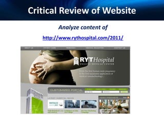 Critical Review of Website
Analyze content of
http://www.rythospital.com/2011/
 