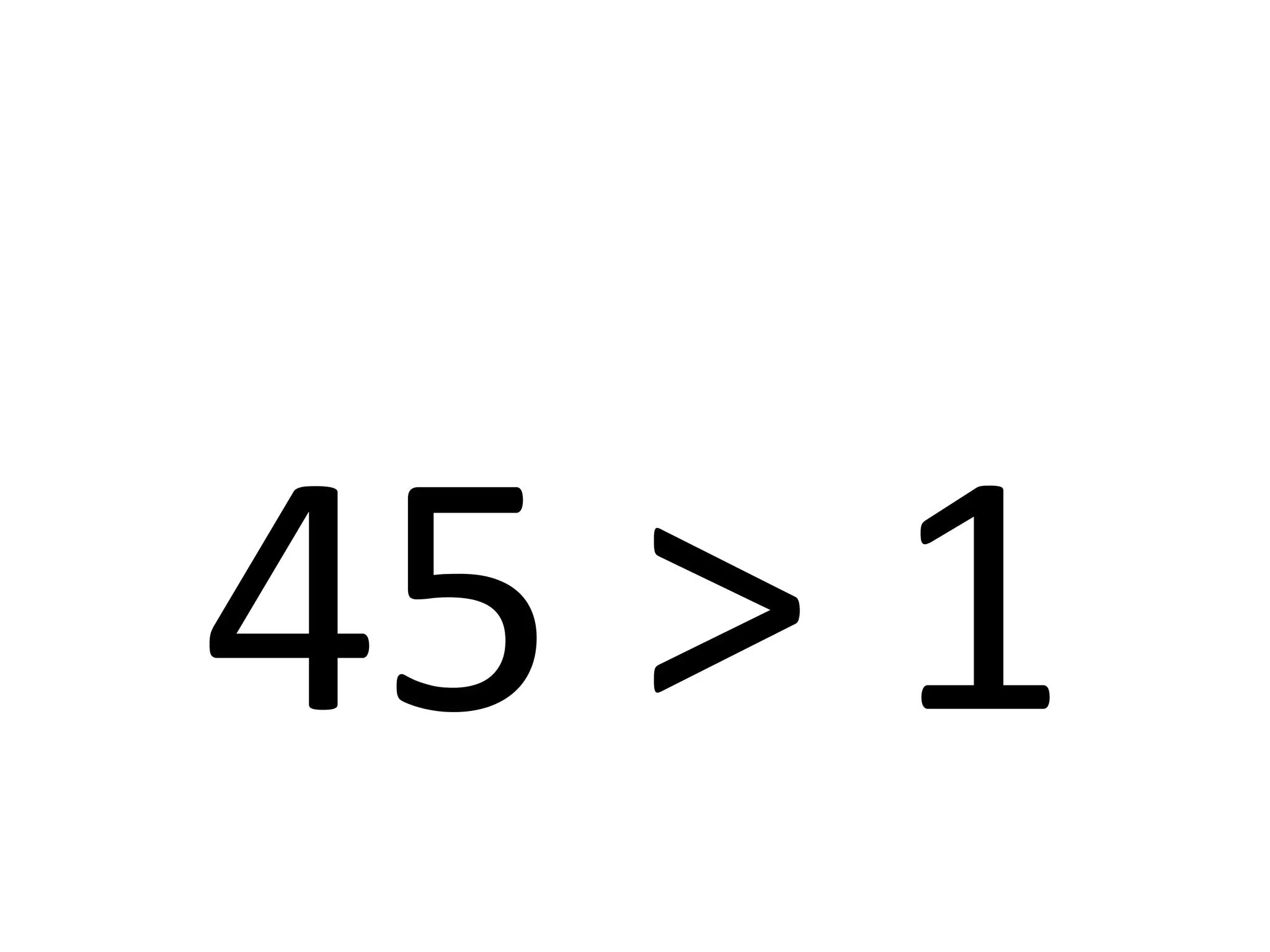 45 > 1