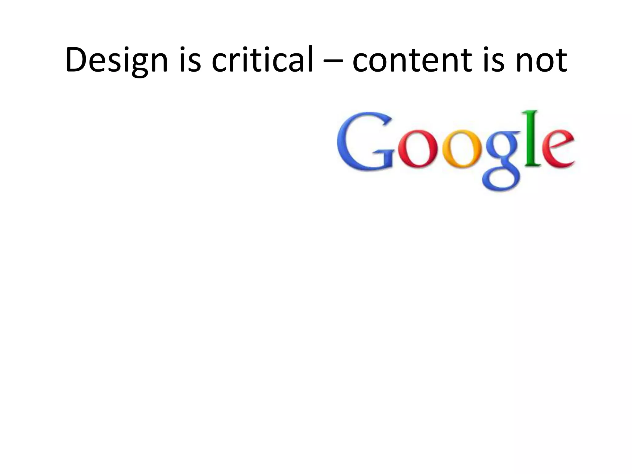 Design is critical – content is not
