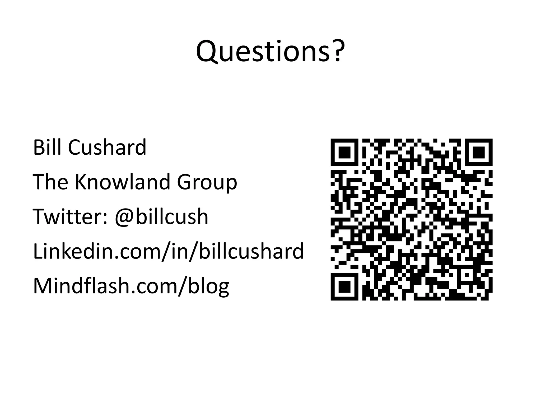 Questions?Bill CushardThe Knowland GroupTwitter: @billcushLinkedin.com/in/billcushardMindflash.com/blog