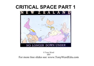 CRITICAL SPACE PART 1




                   © Tony Ward
                       2007
 For more free slides see: www.TonyWardEdu.com
 