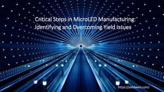 Critical Steps in MicroLED Manufacturing:
Identifying and Overcoming Yield Issues
https://yieldwerx.com/
 