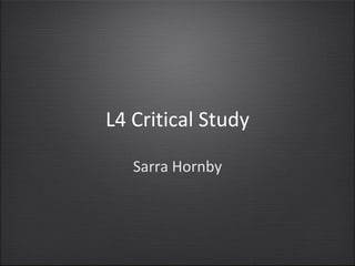 L4 Critical Study ,[object Object]