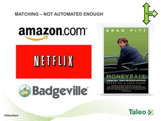 MATCHING – NOT AUTOMATED ENOUGH   Match




#TaleoTalent
 