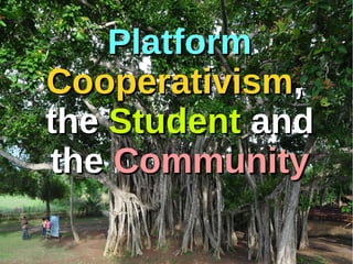 PlatformPlatform
CooperativismCooperativism,,
thethe StudentStudent andand
thethe CommunityCommunity
 