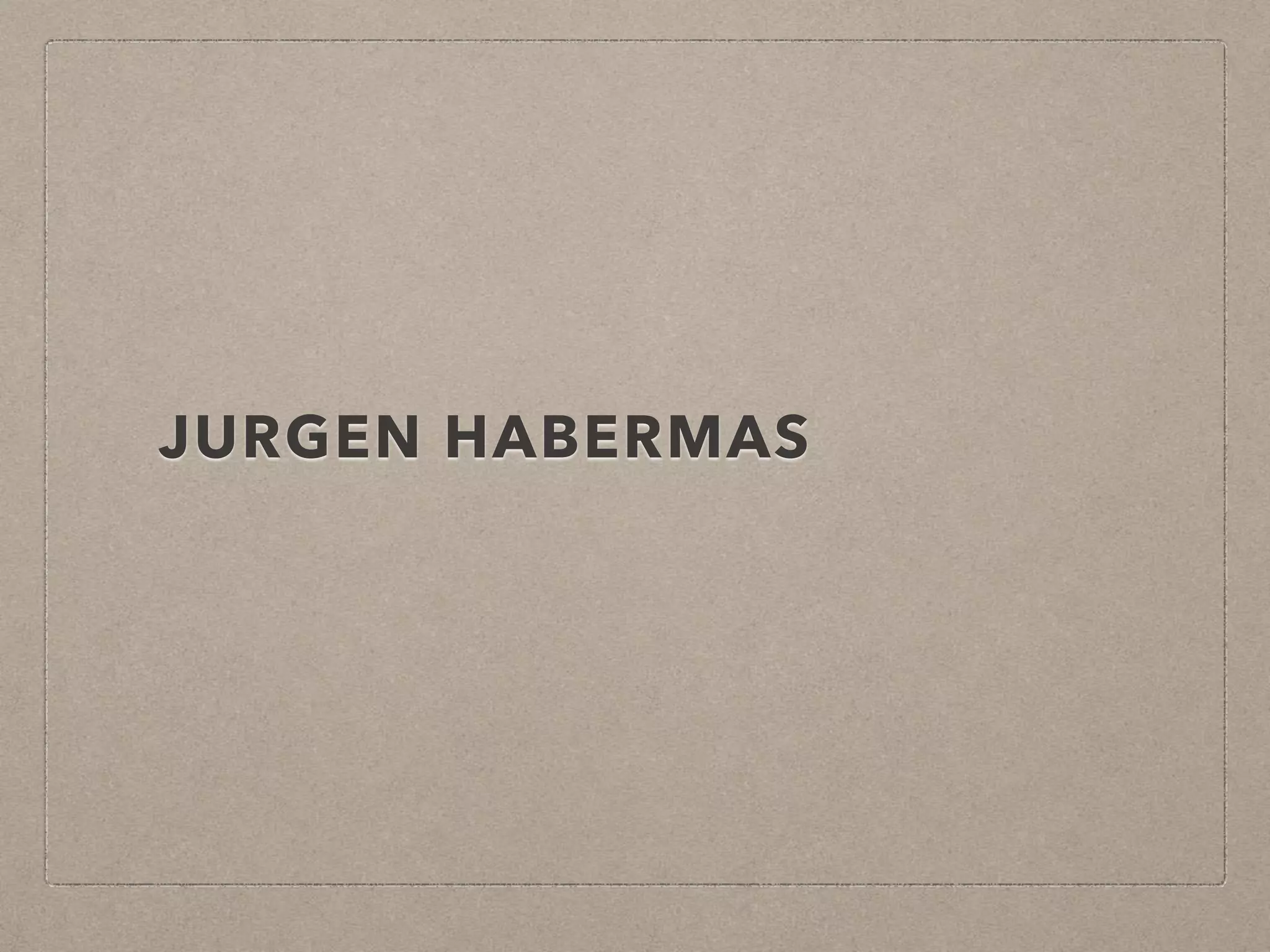 JURGEN HABERMAS
 
