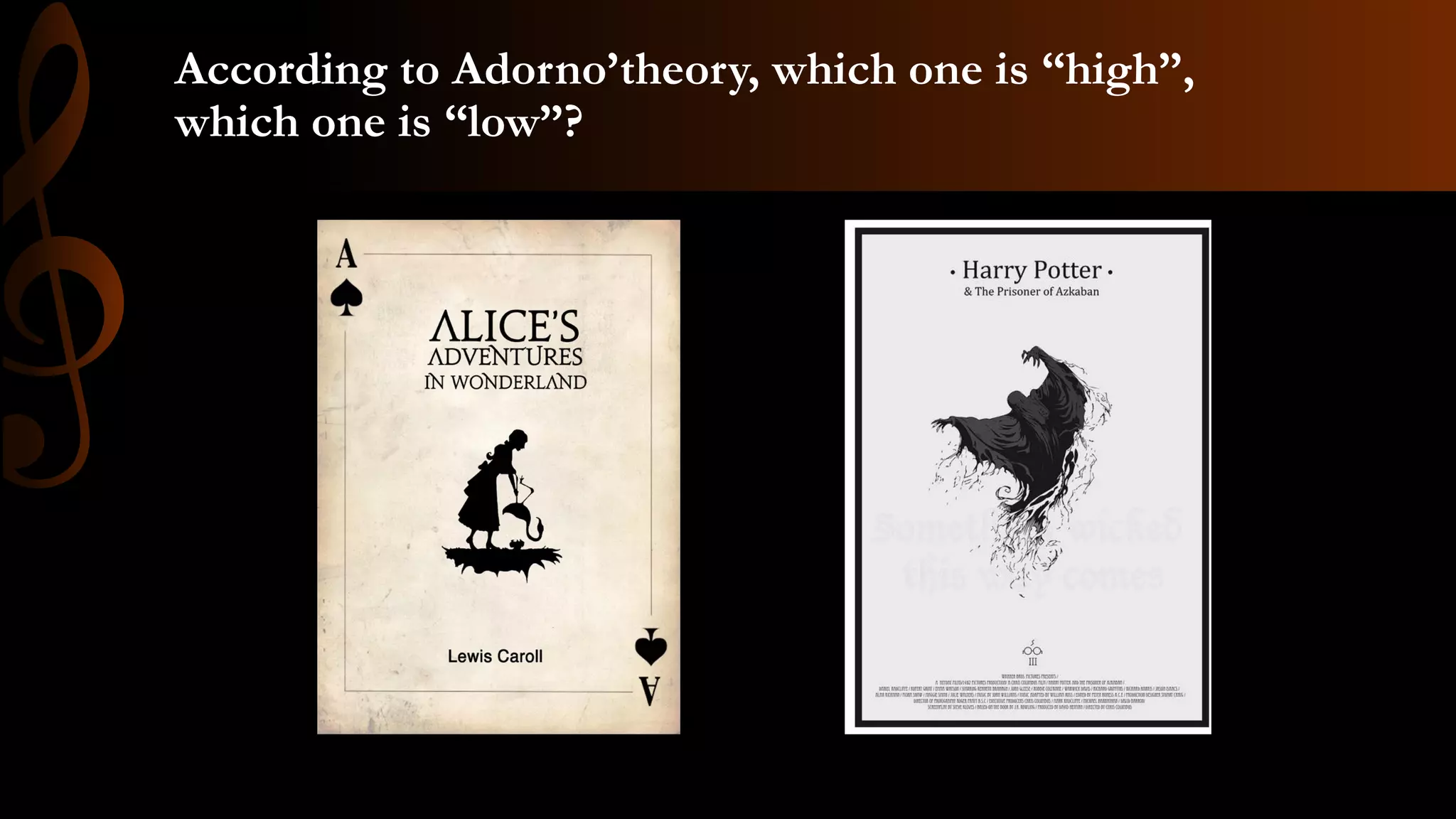 According to Adorno’theory, which one is “high”,
which one is “low”?
 
