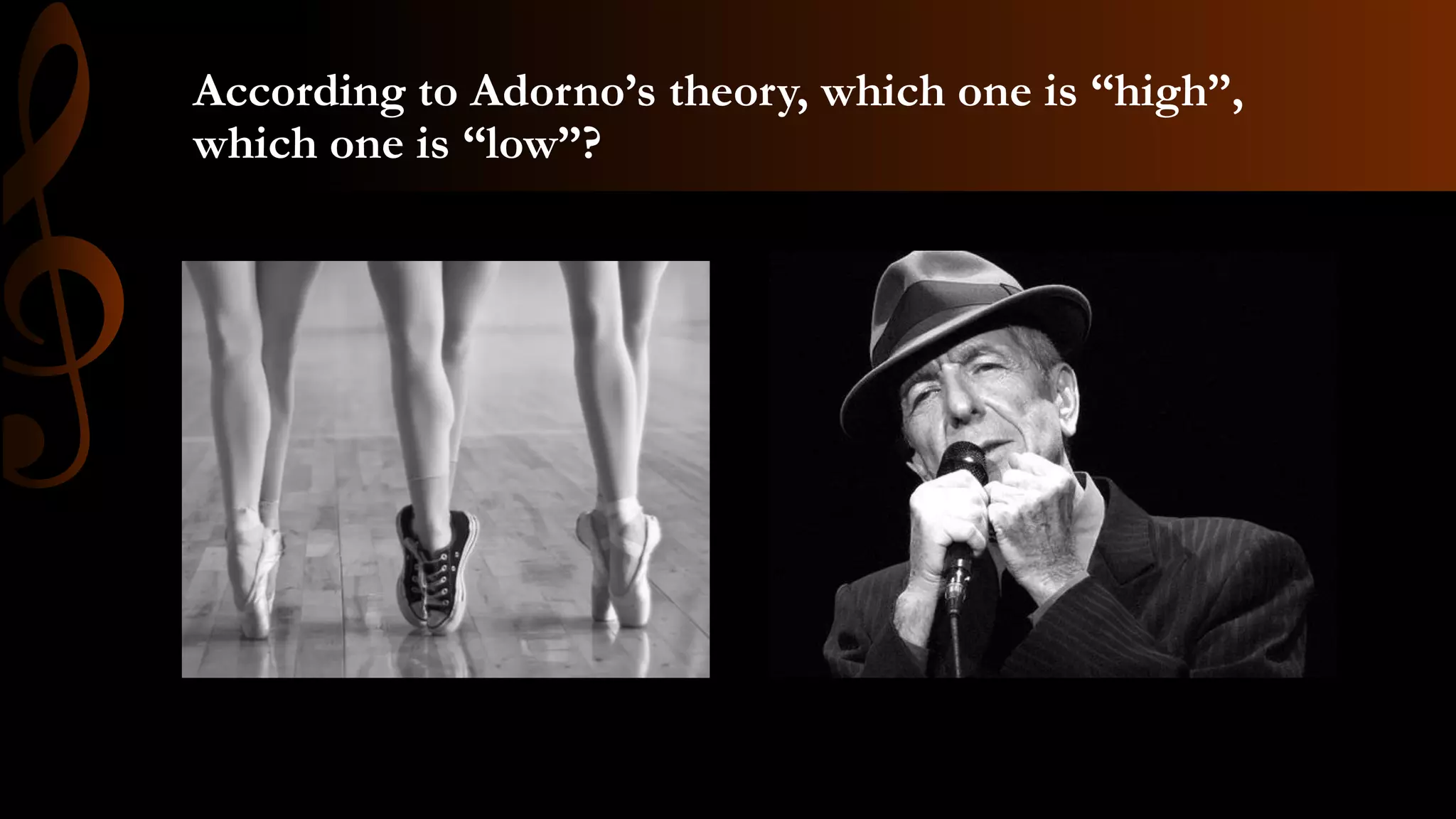 According to Adorno’s theory, which one is “high”,
which one is “low”?
 