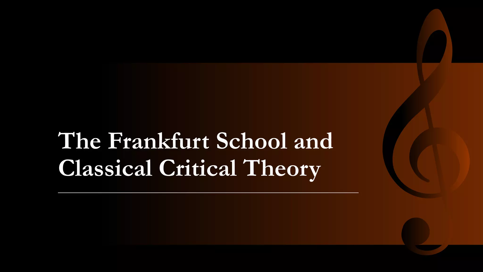 The Frankfurt School and
Classical Critical Theory
 
