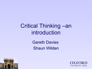 Critical Thinking –an introduction Gareth Davies  Shaun Wilden 