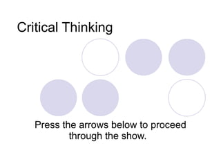 Critical Thinking Press the arrows below to proceed through the show.  