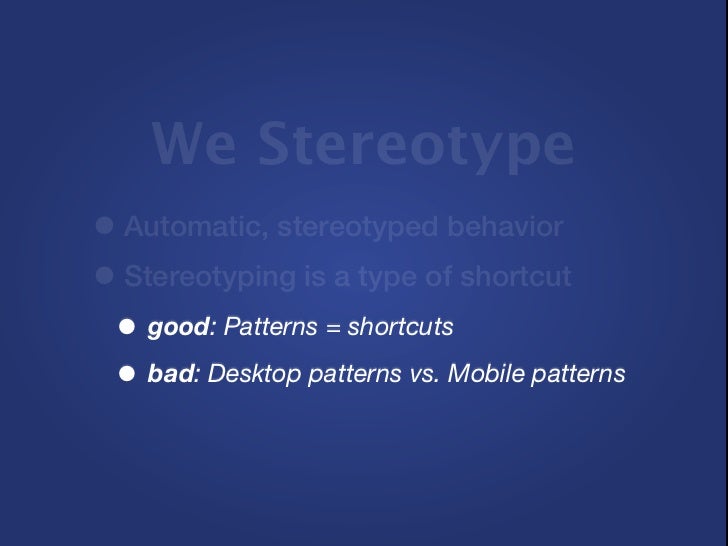 We Stereotype• Automatic, stereotyped behavior•