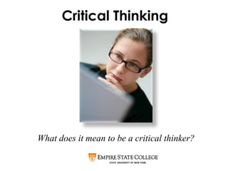 Critical Thinking




What does it mean to be a critical thinker?
 