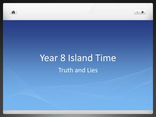Year 8 Island Time
    Truth and Lies
 