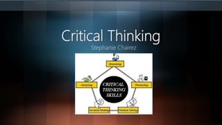 Critical Thinking
Stephanie Chairez
 