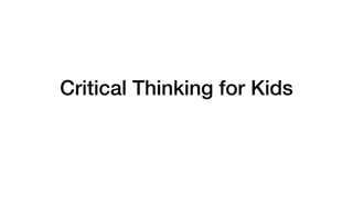 Critical Thinking for Kids
 