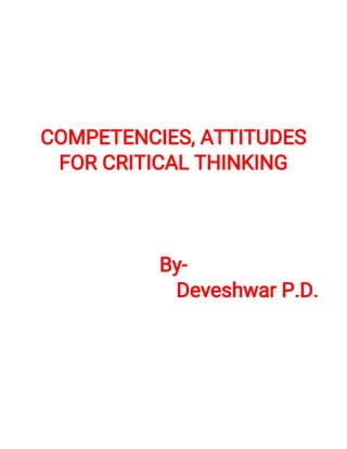 COMPETENCIES,ATTITUDES
FORCRITICALTHINKING
By-
DeveshwarP.D.
 