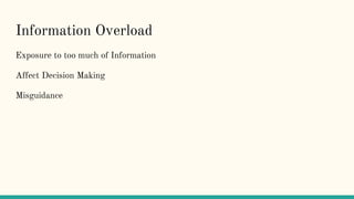 Information Overload
Exposure to too much of Information
Affect Decision Making
Misguidance
 