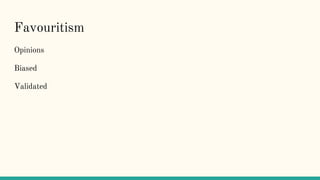 Favouritism
Opinions
Biased
Validated
 