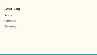 Learning
Natural
Continuous
Rewarding
 