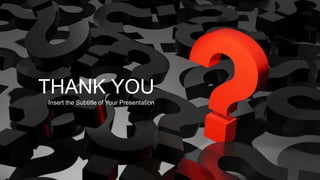 THANK YOU
Insert the Subtitle of Your Presentation
 