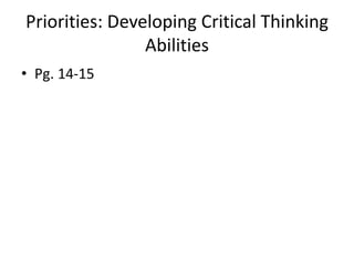 Priorities: Developing Critical Thinking
Abilities
• Pg. 14-15
 