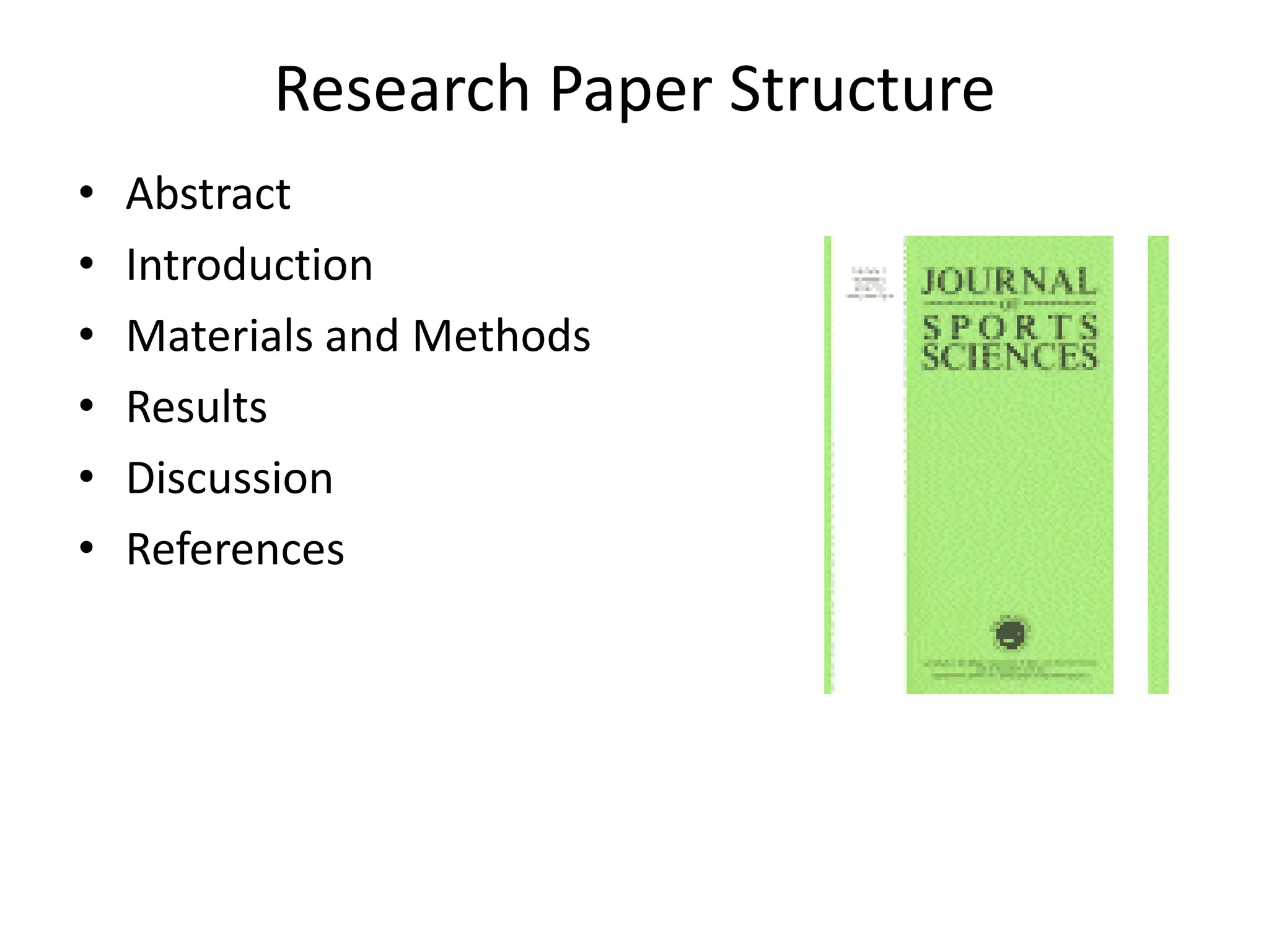 Research Paper Structure
•   Abstract
•   Introduction
•   Materials and Methods
•   Results
•   Discussion
•   References
 