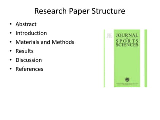 Research Paper Structure
•   Abstract
•   Introduction
•   Materials and Methods
•   Results
•   Discussion
•   References
 