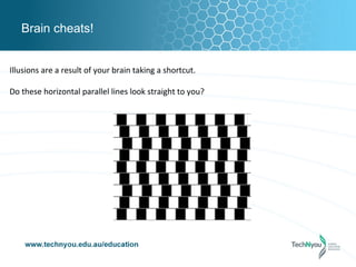 Brain cheats!


Illusions are a result of your brain taking a shortcut.

Do these horizontal parallel lines look straight to you?
 