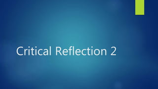 Critical Reflection 2
 