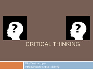 CriticalThinking Miss DenisseLopez IntroductiontoCriticalThinking 