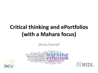 Critical thinking and ePortfolios
(with a Mahara focus)
Orna Farrell
 