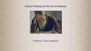 Critical Thinking and the Use of Evidence
Professor Joel Hayward
 
