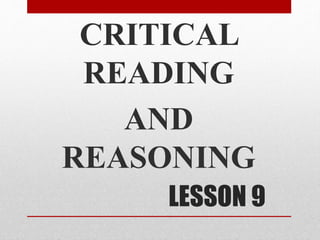 LESSON 9
CRITICAL
READING
AND
REASONING
 