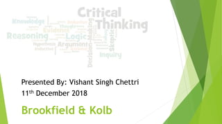 Brookfield & Kolb
Presented By: Vishant Singh Chettri
11th December 2018
 